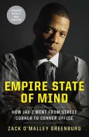 Empire state of mind : how Jay-Z went from street corner to corner office /