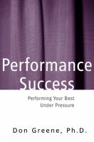 Performance success performing your best under pressure /