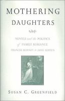 Mothering daughters : novels and the politics of family romance : Frances Burney to Jane Austen /