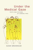 Under the Medical Gaze : Facts and Fictions of Chronic Pain.