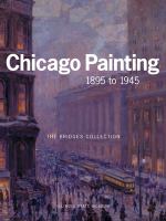 Chicago painting, 1895 to 1945 : the Bridges collection /