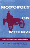 Monopoly on Wheels : Henry Ford and the Selden Automobile Patent.