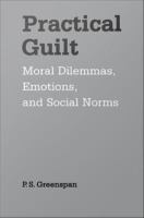 Practical Guilt : Moral Dilemmas, Emotions, and Social Norms.