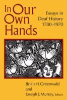 In Our Own Hands : Essays in Deaf History, 1780-1970.