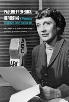 Pauline Frederick reporting : a pioneering broadcaster covers the Cold War /
