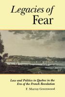 Legacies of fear : law and politics in Quebec in the era of the French Revolution /