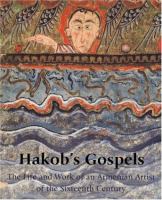 Hakob's Gospels : the life and work of an Armenian artist of the sixteenth century /