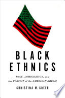 Black ethnics race, immigration, and the pursuit of the American dream /