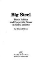 Big steel : Black politics and corporate power in Gary, Indiana /