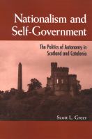 Nationalism and self-government the politics of autonomy in Scotland and Catalonia /