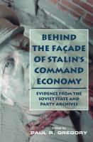 Behind the Facade of Stalin's Command Economy: Evidence from the Soviet State and Party Archives