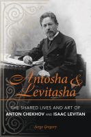 Antosha and Levitasha : the shared lives and art of Anton Chekhov and Isaac Levitan /