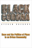 Black Corona : Race and the Politics of Place in an Urban Community.