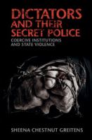 Dictators and their secret police : coercive institutions and state violence /