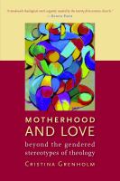 Motherhood and love : beyond the gendered stereotypes of theology /