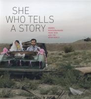 She who tells a story : women photographers from Iran and the Arab world /