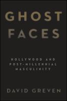 Ghost faces : Hollywood and post-millennial masculinity /