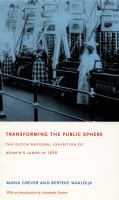 Transforming the public sphere the Dutch national exhibition of women's labor in 1898 /