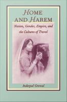 Home and harem nation, gender, empire, and the cultures of travel /