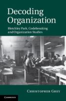 Decoding organization : Bletchley Park, codebreaking and organization studies /