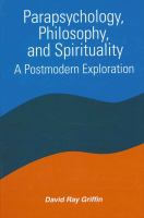 Parapsychology, philosophy, and spirituality : a postmodern exploration /