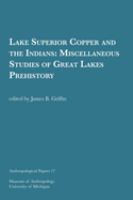 Lake Superior copper and the Indians: miscellaneous studies of Great Lakes prehistory.