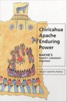 Chiricahua Apache enduring power Naiche's puberty ceremony paintings /