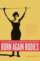 Born again bodies flesh and spirit in American Christianity /