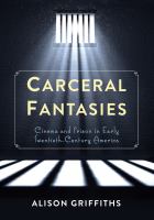 Carceral fantasies cinema and prison in early twentieth-century America /