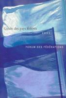 Guide des Pays Fédérés 2002 : Forum des Fédérations.