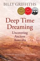 Deep time dreaming uncovering ancient Australia /