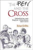 The pen and the cross Catholicism and English literature, 1850-2000 /