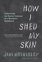How I shed my skin : unlearning the racist lessons of a Southern childhood /