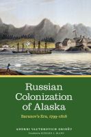 Russian colonization of Alaska, Baranov's era, 1799-1818 /