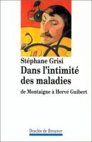 Dans l'intimité des maladies : de Montaigne à Hervé Guibert /