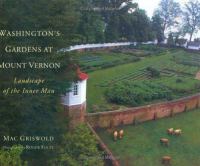 Washington's gardens at Mount Vernon : landscape of the inner man /