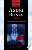 Aging bones : a short history of osteoporosis /