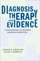 Diagnosis, therapy, and evidence : conundrums in modern American medicine /