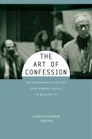 The Art of Confession : The Performance of Self from Robert Lowell to Reality TV.