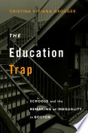 The education trap schools and the remaking of inequality in Boston