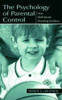 The psychology of parental control : how well-meant parenting backfires /