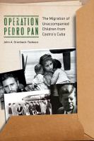 Operation Pedro Pan the migration of unaccompanied children from Castro's Cuba /