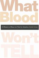 What blood won't tell : a history of race on trial in america /