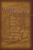 Double character : slavery and mastery in the antebellum southern courtroom /