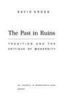 The past in ruins : tradition and the critique of modernity /