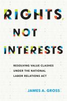 Rights, not interests : resolving value clashes under the National Labor Relations Act /