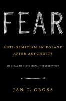 Fear : anti-semitism in Poland after Auschwitz : an essay in historical interpretation /