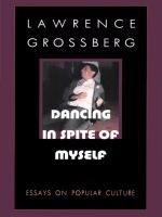 Dancing in spite of myself : essays on popular culture /