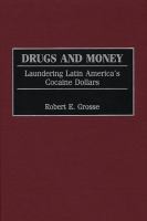 Drugs and Money : Laundering Latin America's Cocaine Dollars.