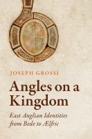 Angles on a kingdom : East Anglian identities from Bede to Ælfric /